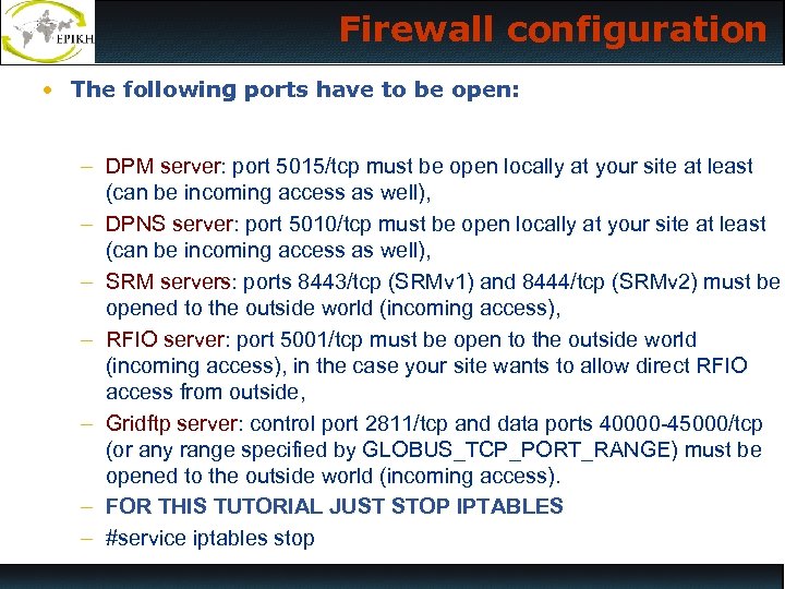 Firewall configuration • The following ports have to be open: – DPM server: port