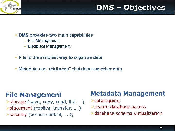 DMS – Objectives • DMS provides two main capabilities: – File Management – Metadata