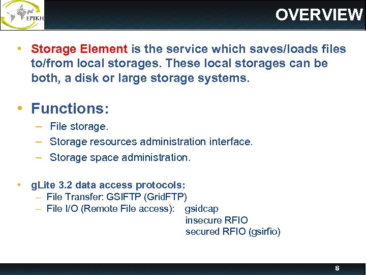 OVERVIEW • Storage Element is the service which saves/loads files to/from local storages. These