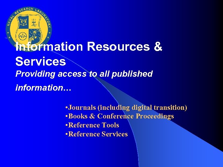 Information Resources & Services Providing access to all published information… • Journals (including digital