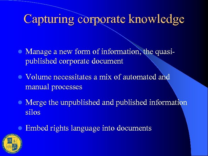 Capturing corporate knowledge l Manage a new form of information, the quasipublished corporate document
