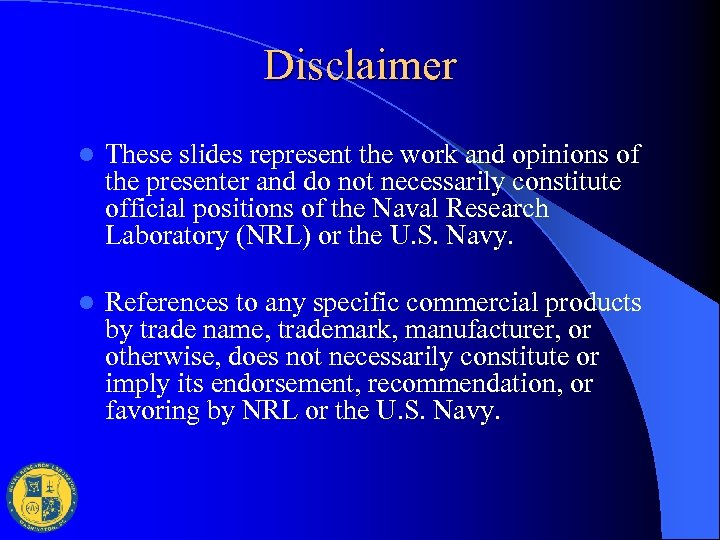 Disclaimer l These slides represent the work and opinions of the presenter and do