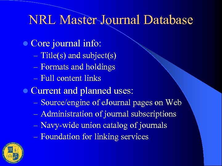 NRL Master Journal Database l Core journal info: – Title(s) and subject(s) – Formats