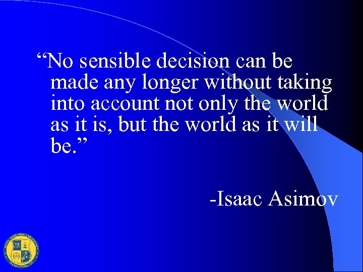 “No sensible decision can be made any longer without taking into account not only