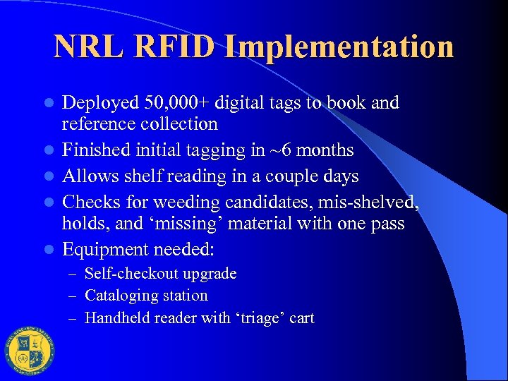 NRL RFID Implementation l l l Deployed 50, 000+ digital tags to book and