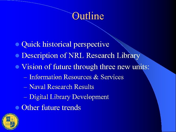 Outline l Quick historical perspective l Description of NRL Research Library l Vision of