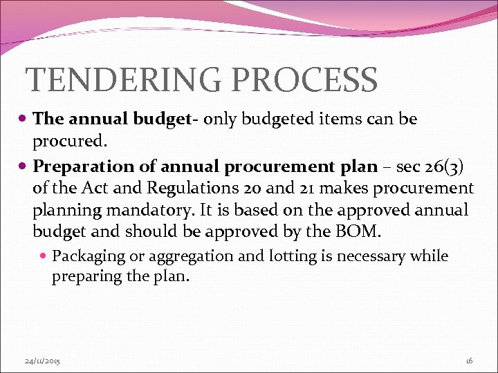 TENDERING PROCESS The annual budget- only budgeted items can be procured. Preparation of annual