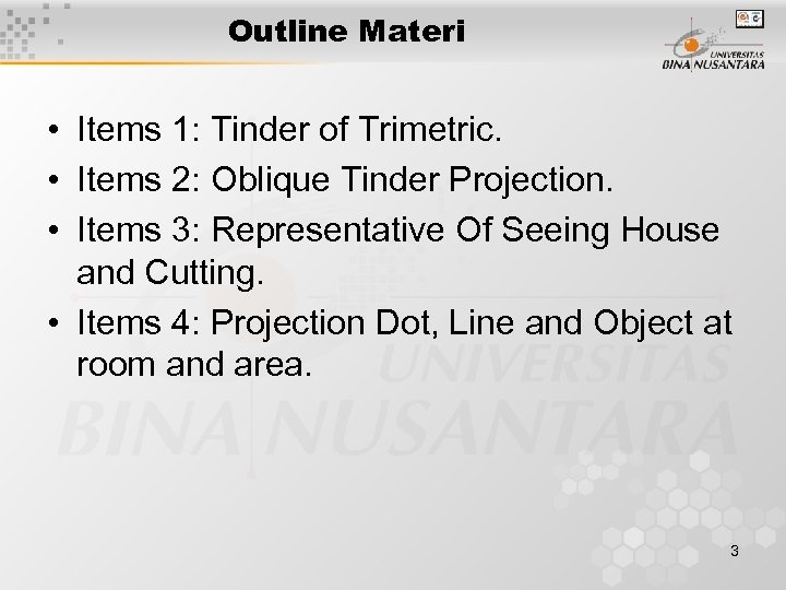 Outline Materi • Items 1: Tinder of Trimetric. • Items 2: Oblique Tinder Projection.