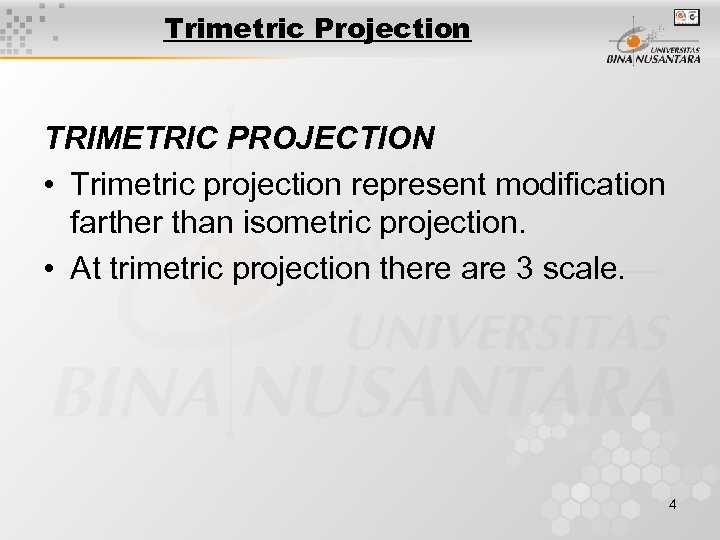 Trimetric Projection TRIMETRIC PROJECTION • Trimetric projection represent modification farther than isometric projection. •