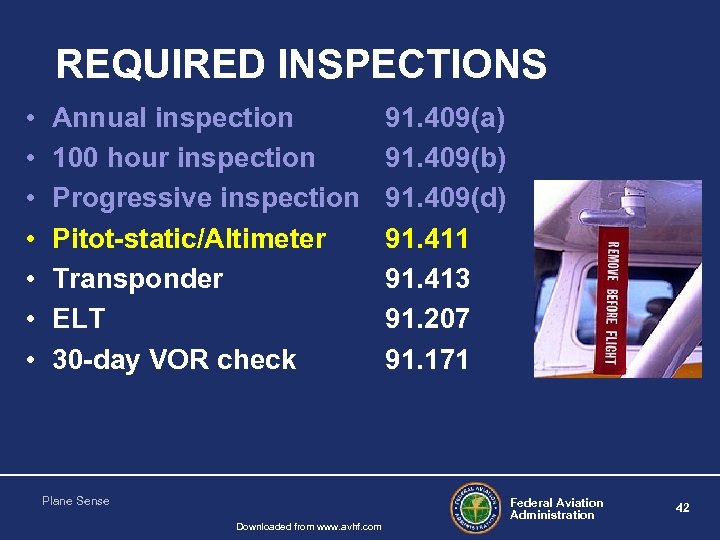 REQUIRED INSPECTIONS • • Annual inspection 100 hour inspection Progressive inspection Pitot-static/Altimeter Transponder ELT