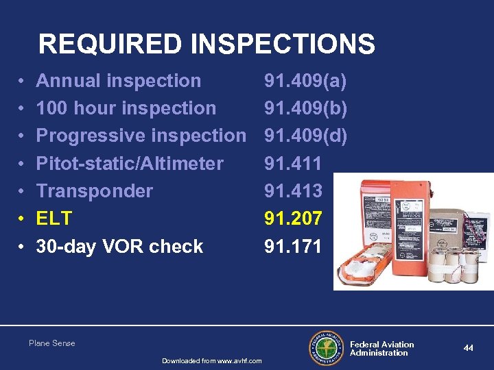REQUIRED INSPECTIONS • • Annual inspection 100 hour inspection Progressive inspection Pitot-static/Altimeter Transponder ELT