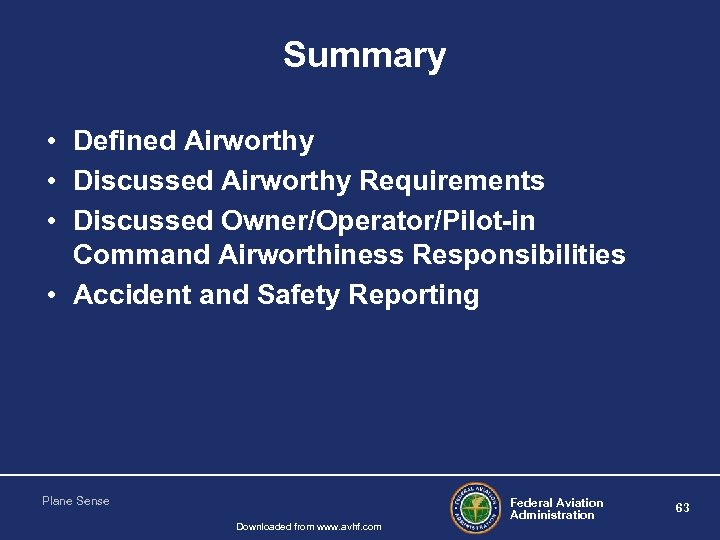 Summary • Defined Airworthy • Discussed Airworthy Requirements • Discussed Owner/Operator/Pilot-in Command Airworthiness Responsibilities