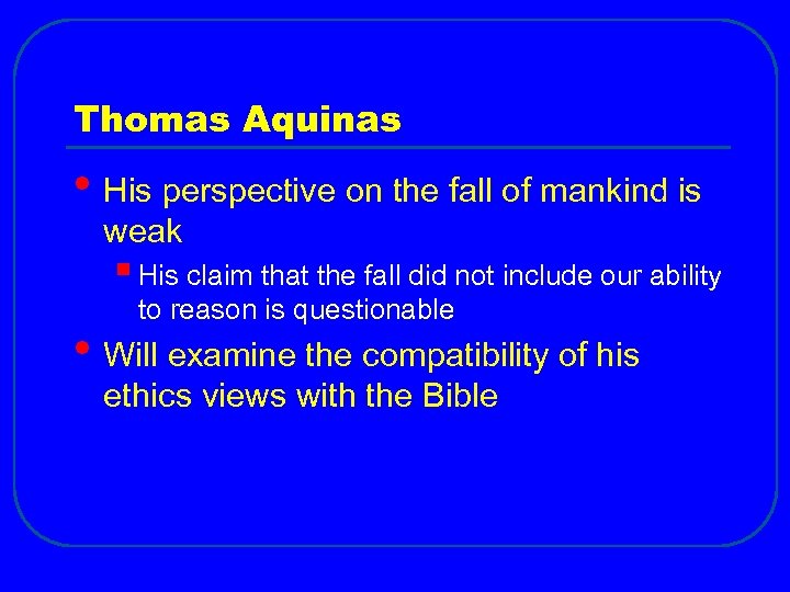 Thomas Aquinas • His perspective on the fall of mankind is weak § His