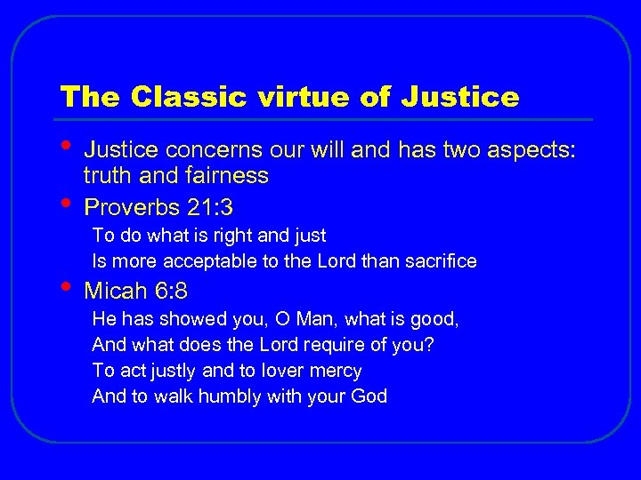 The Classic virtue of Justice • • • Justice concerns our will and has