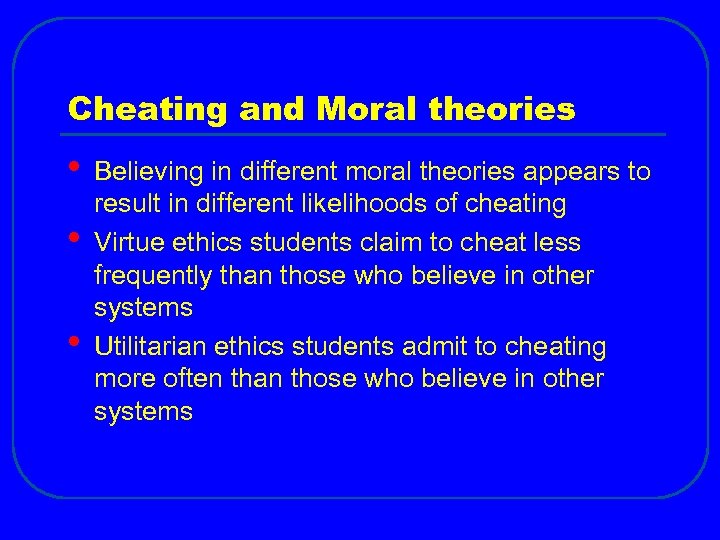 Cheating and Moral theories • • • Believing in different moral theories appears to
