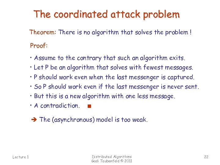 The coordinated attack problem Theorem: There is no algorithm that solves the problem !
