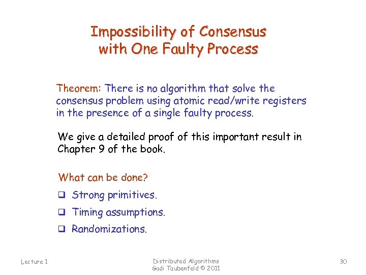 Impossibility of Consensus with One Faulty Process Theorem: There is no algorithm that solve