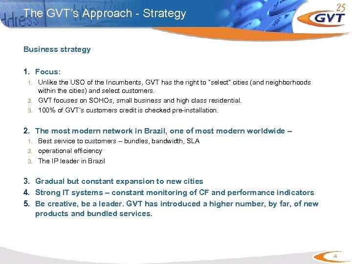 The GVT’s Approach - Strategy Business strategy 1. Focus: 1. Unlike the USO of