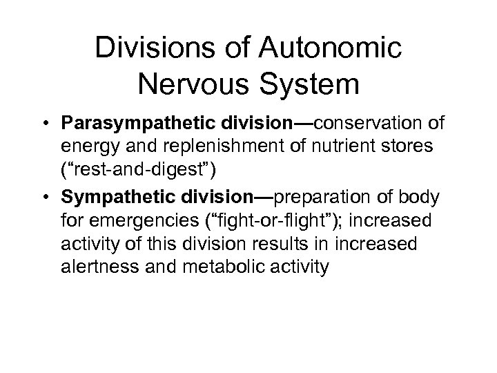 Divisions of Autonomic Nervous System • Parasympathetic division—conservation of energy and replenishment of nutrient