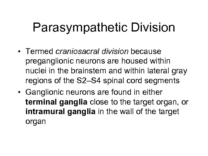 Parasympathetic Division • Termed craniosacral division because preganglionic neurons are housed within nuclei in