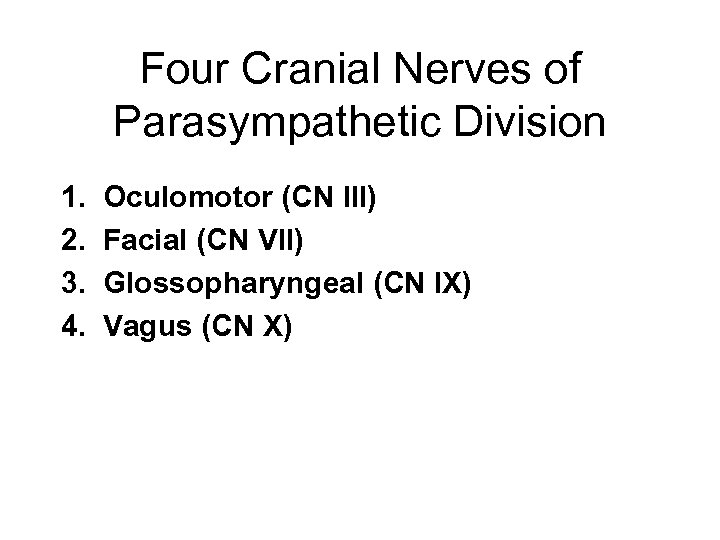 Four Cranial Nerves of Parasympathetic Division 1. 2. 3. 4. Oculomotor (CN III) Facial
