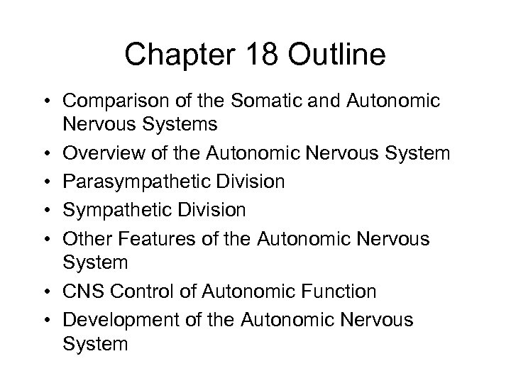 Chapter 18 Outline • Comparison of the Somatic and Autonomic Nervous Systems • Overview
