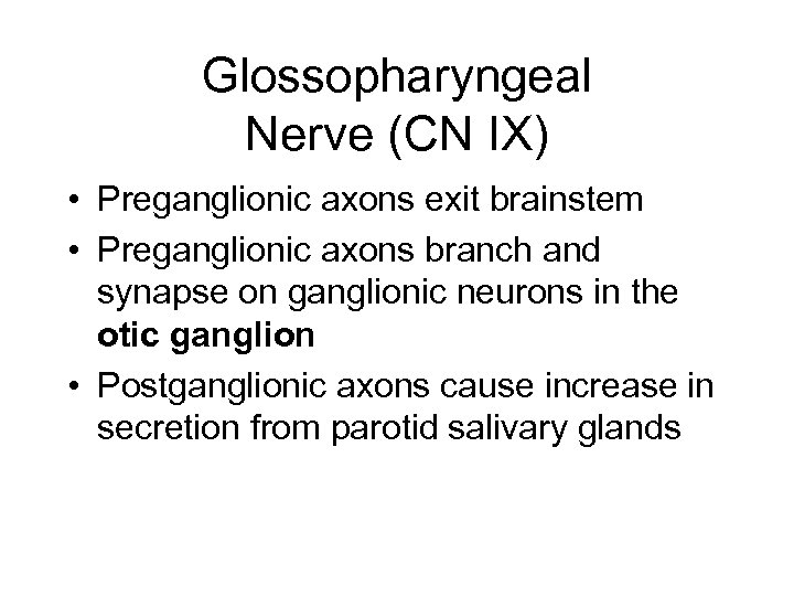 Glossopharyngeal Nerve (CN IX) • Preganglionic axons exit brainstem • Preganglionic axons branch and