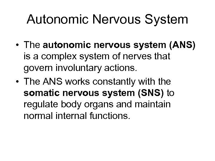 Autonomic Nervous System • The autonomic nervous system (ANS) is a complex system of