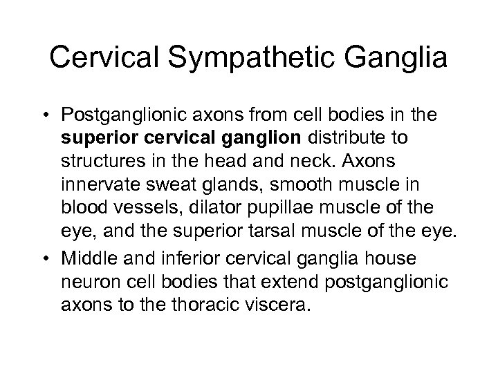 Cervical Sympathetic Ganglia • Postganglionic axons from cell bodies in the superior cervical ganglion