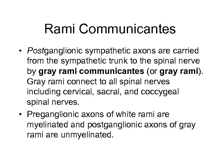 Rami Communicantes • Postganglionic sympathetic axons are carried from the sympathetic trunk to the