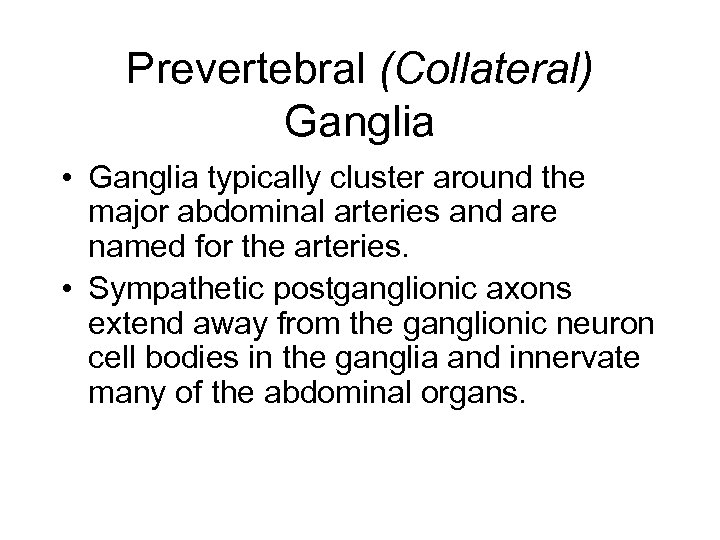 Prevertebral (Collateral) Ganglia • Ganglia typically cluster around the major abdominal arteries and are