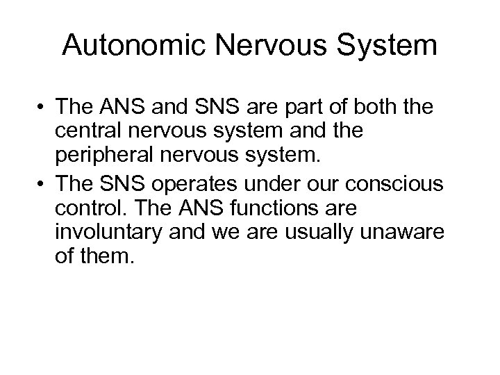 Autonomic Nervous System • The ANS and SNS are part of both the central
