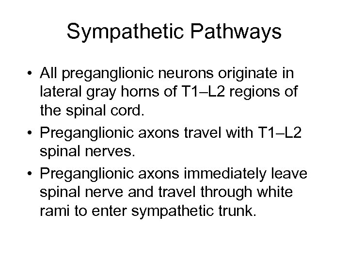 Sympathetic Pathways • All preganglionic neurons originate in lateral gray horns of T 1–L