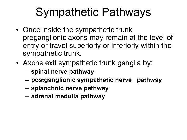 Sympathetic Pathways • Once inside the sympathetic trunk preganglionic axons may remain at the