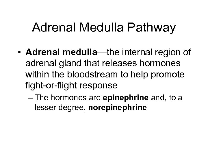Adrenal Medulla Pathway • Adrenal medulla—the internal region of adrenal gland that releases hormones