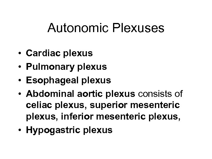 Autonomic Plexuses • • Cardiac plexus Pulmonary plexus Esophageal plexus Abdominal aortic plexus consists
