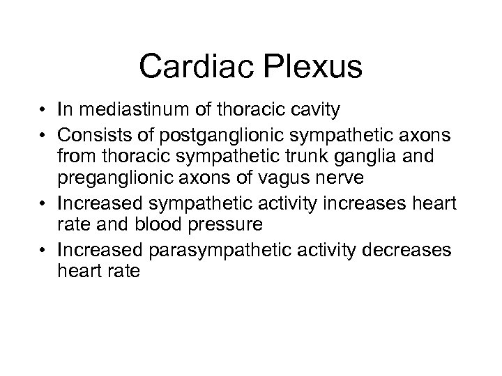 Cardiac Plexus • In mediastinum of thoracic cavity • Consists of postganglionic sympathetic axons