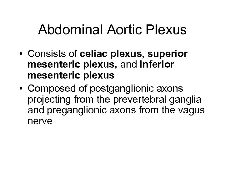 Abdominal Aortic Plexus • Consists of celiac plexus, superior mesenteric plexus, and inferior mesenteric