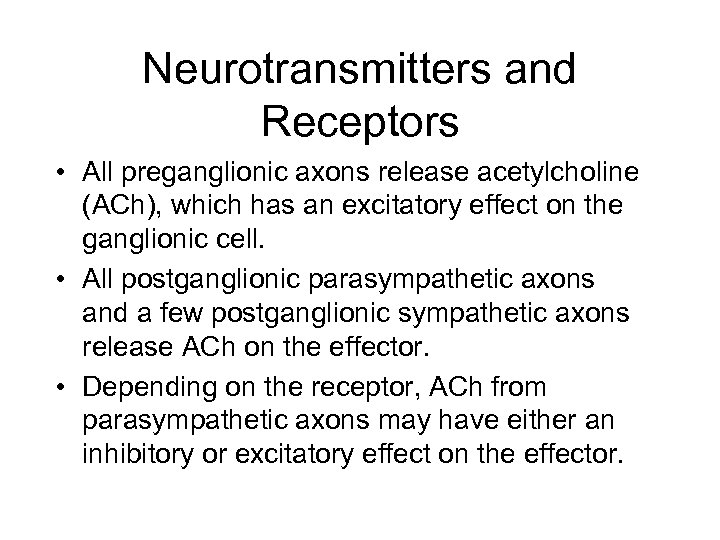 Neurotransmitters and Receptors • All preganglionic axons release acetylcholine (ACh), which has an excitatory