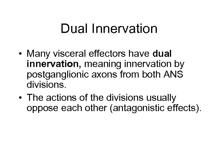 Dual Innervation • Many visceral effectors have dual innervation, meaning innervation by postganglionic axons