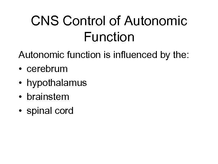 CNS Control of Autonomic Function Autonomic function is influenced by the: • cerebrum •