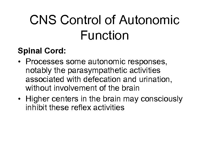 CNS Control of Autonomic Function Spinal Cord: • Processes some autonomic responses, notably the