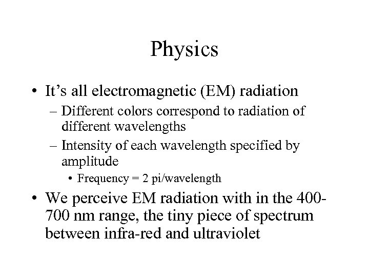 Physics • It’s all electromagnetic (EM) radiation – Different colors correspond to radiation of