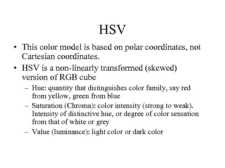 HSV • This color model is based on polar coordinates, not Cartesian coordinates. •