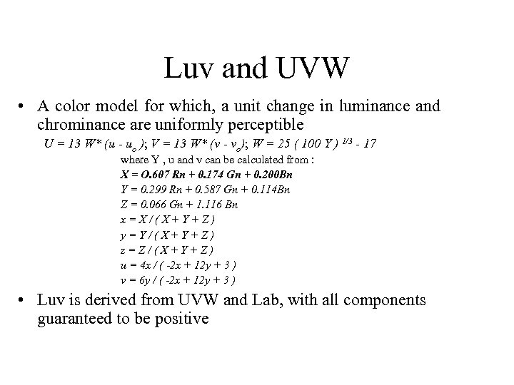 Luv and UVW • A color model for which, a unit change in luminance