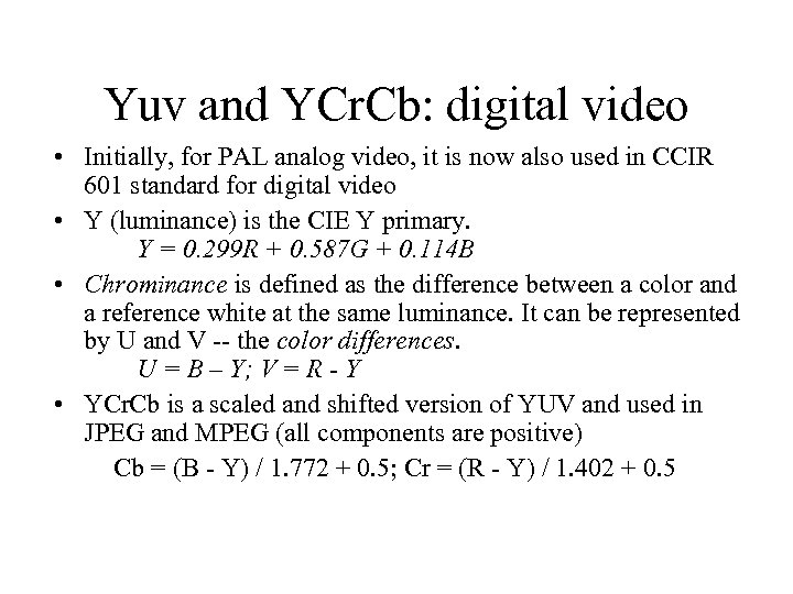 Yuv and YCr. Cb: digital video • Initially, for PAL analog video, it is