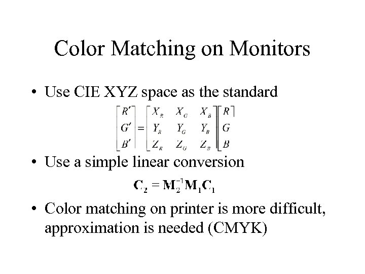 Color Matching on Monitors • Use CIE XYZ space as the standard • Use