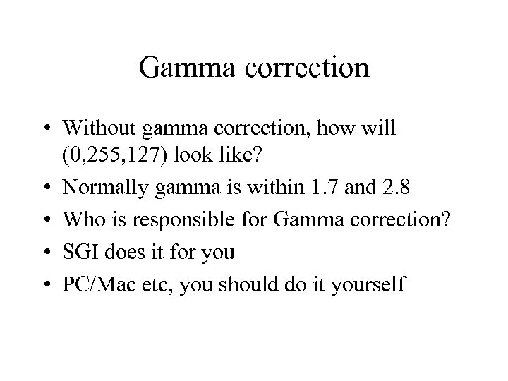 Gamma correction • Without gamma correction, how will (0, 255, 127) look like? •