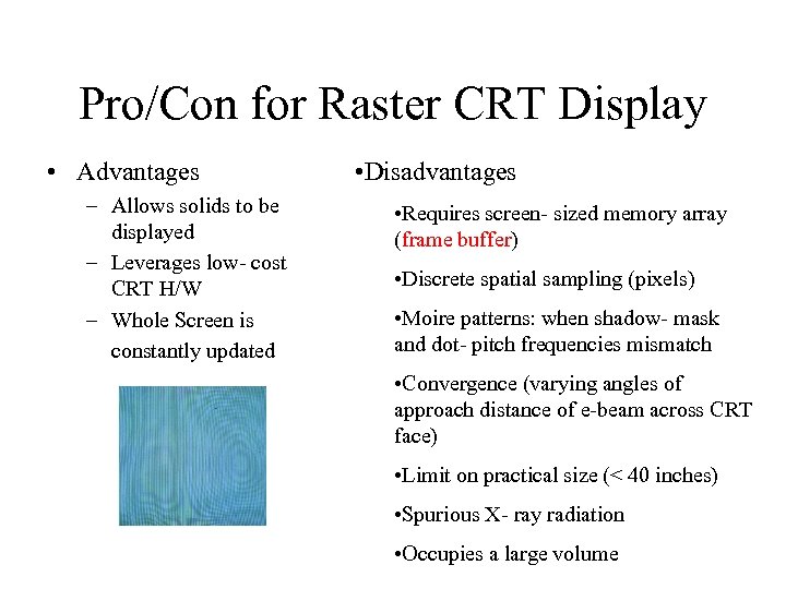 Pro/Con for Raster CRT Display • Advantages – Allows solids to be displayed –