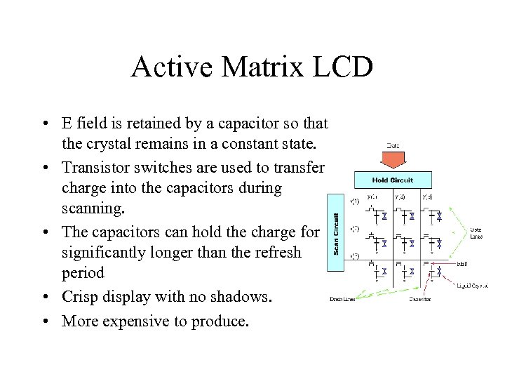 Active Matrix LCD • E field is retained by a capacitor so that the